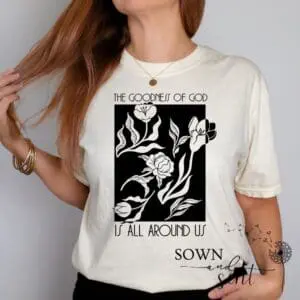 The Goodness of God Is All Around Us Tshirt